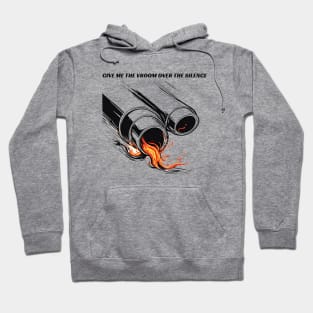 Give Me The Vroom Over Silence Hoodie